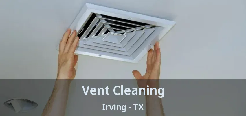 Vent Cleaning Irving - TX