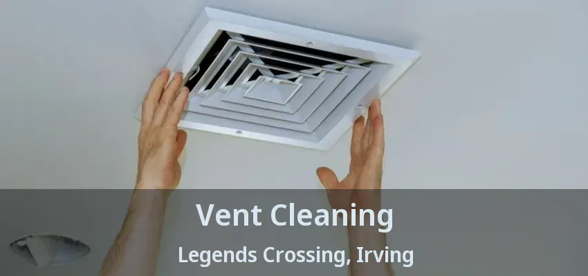 Vent Cleaning Legends Crossing, Irving - TX
