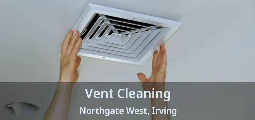 Vent Cleaning Northgate West, Irving - TX
