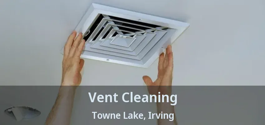 Vent Cleaning Towne Lake, Irving - TX