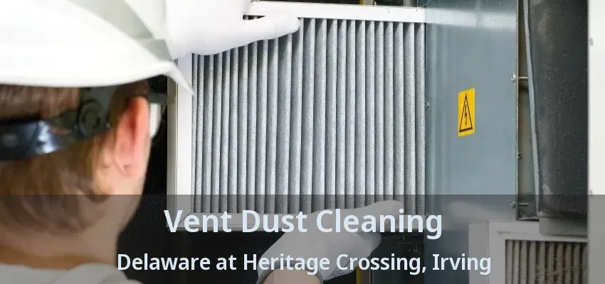 Vent Dust Cleaning Delaware at Heritage Crossing, Irving - TX