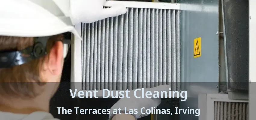 Vent Dust Cleaning The Terraces at Las Colinas, Irving - TX