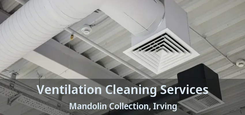 Ventilation Cleaning Services Mandolin Collection, Irving - TX