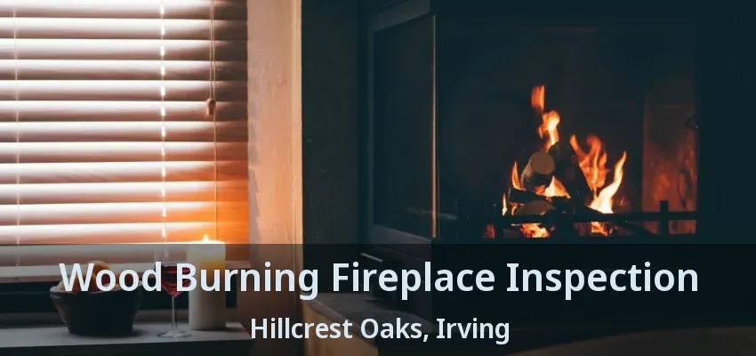 Wood Burning Fireplace Inspection Hillcrest Oaks, Irving - TX