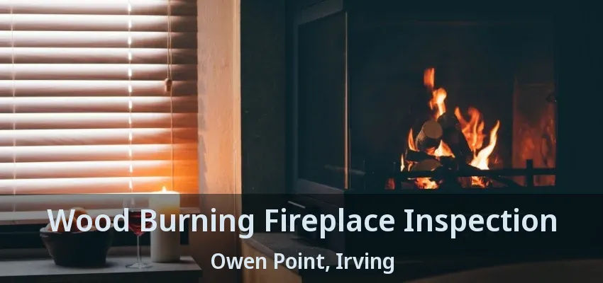Wood Burning Fireplace Inspection Owen Point, Irving - TX