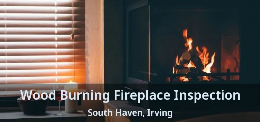 Wood Burning Fireplace Inspection South Haven, Irving - TX