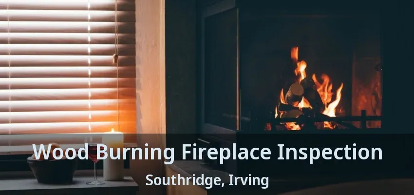 Wood Burning Fireplace Inspection Southridge, Irving - TX