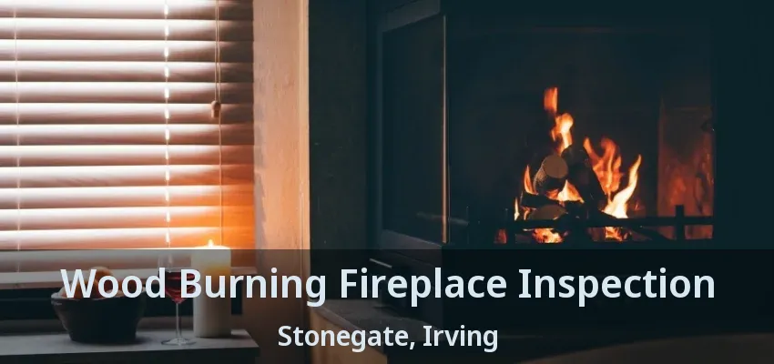 Wood Burning Fireplace Inspection Stonegate, Irving - TX