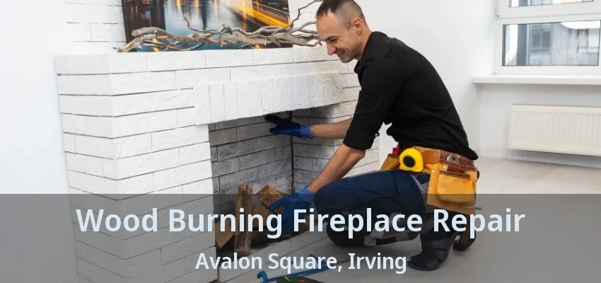 Wood Burning Fireplace Repair Avalon Square, Irving - TX