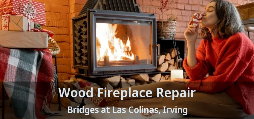 Wood Fireplace Repair Bridges at Las Colinas, Irving - TX