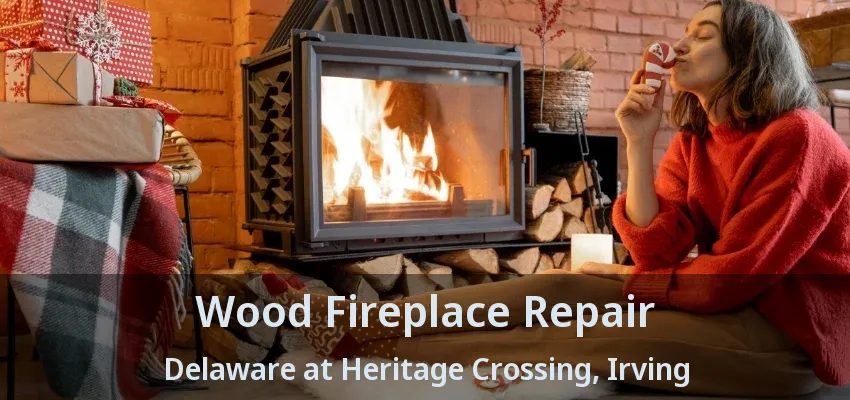 Wood Fireplace Repair Delaware at Heritage Crossing, Irving - TX
