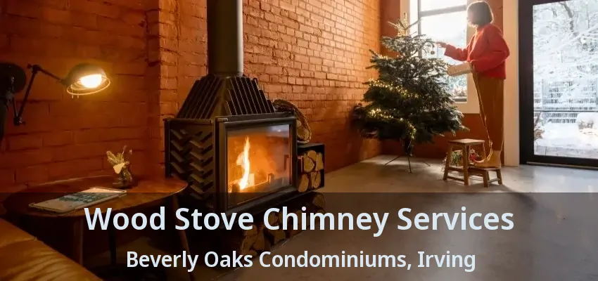 Wood Stove Chimney Services Beverly Oaks Condominiums, Irving - TX