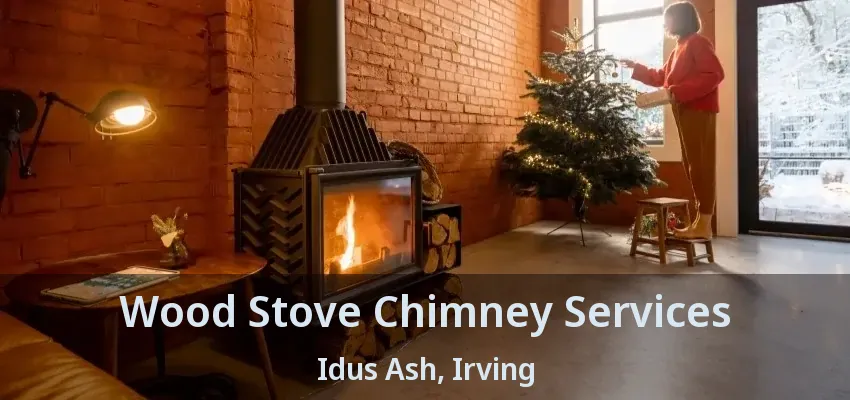Wood Stove Chimney Services Idus Ash, Irving - TX
