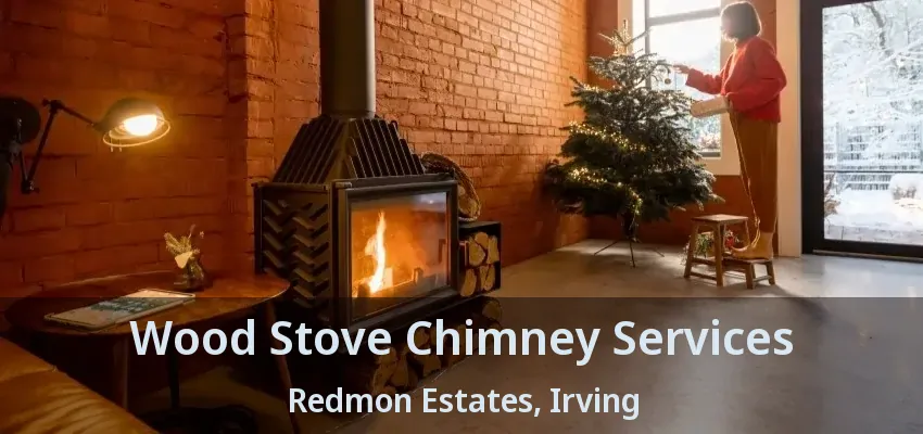 Wood Stove Chimney Services Redmon Estates, Irving - TX