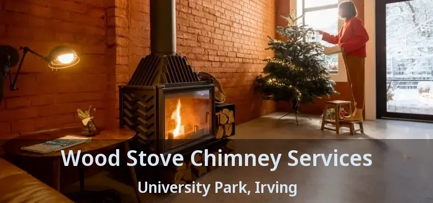 Wood Stove Chimney Services University Park, Irving - TX