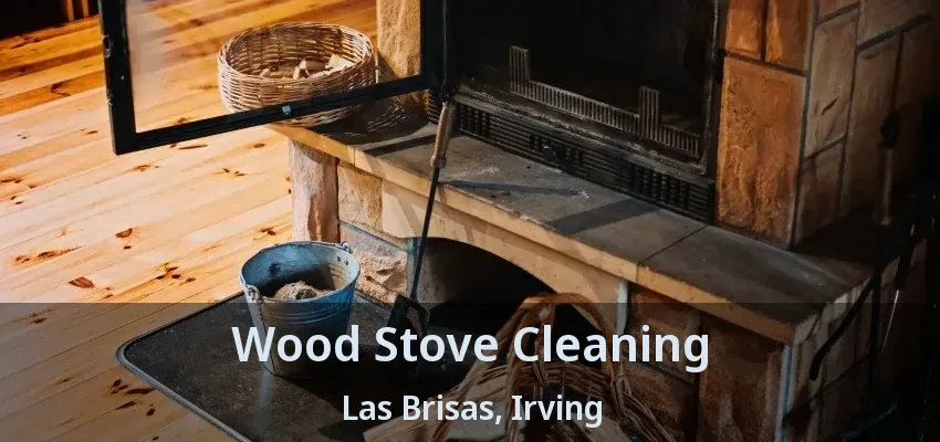 Wood Stove Cleaning Las Brisas, Irving - TX