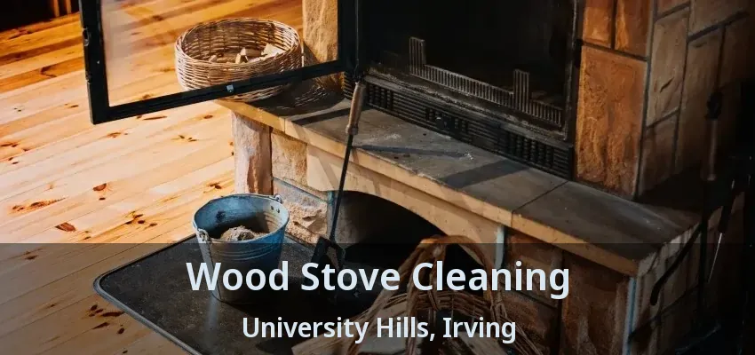 Wood Stove Cleaning University Hills, Irving - TX