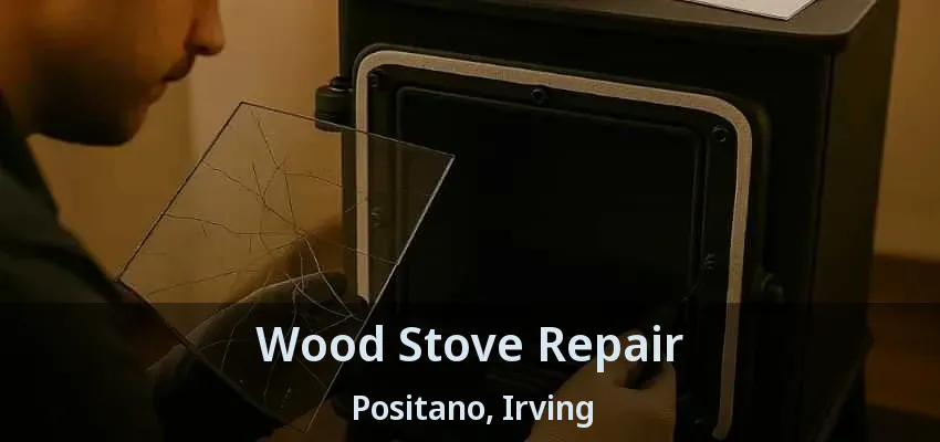 Wood Stove Repair Positano, Irving - TX